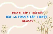 Bài 1.6 SGK Toán 8 tập 1 Kết nối tri thức